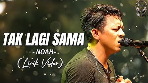 Tak Lagi Sama - NOAH (Lirik Video)♫