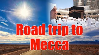 Road trip to Mecca .