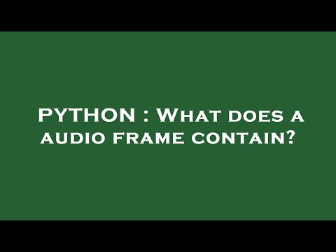 PYTHON : What does a audio frame contain?