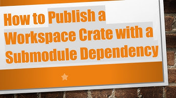 How to Publish a Workspace Crate with a Submodule Dependency