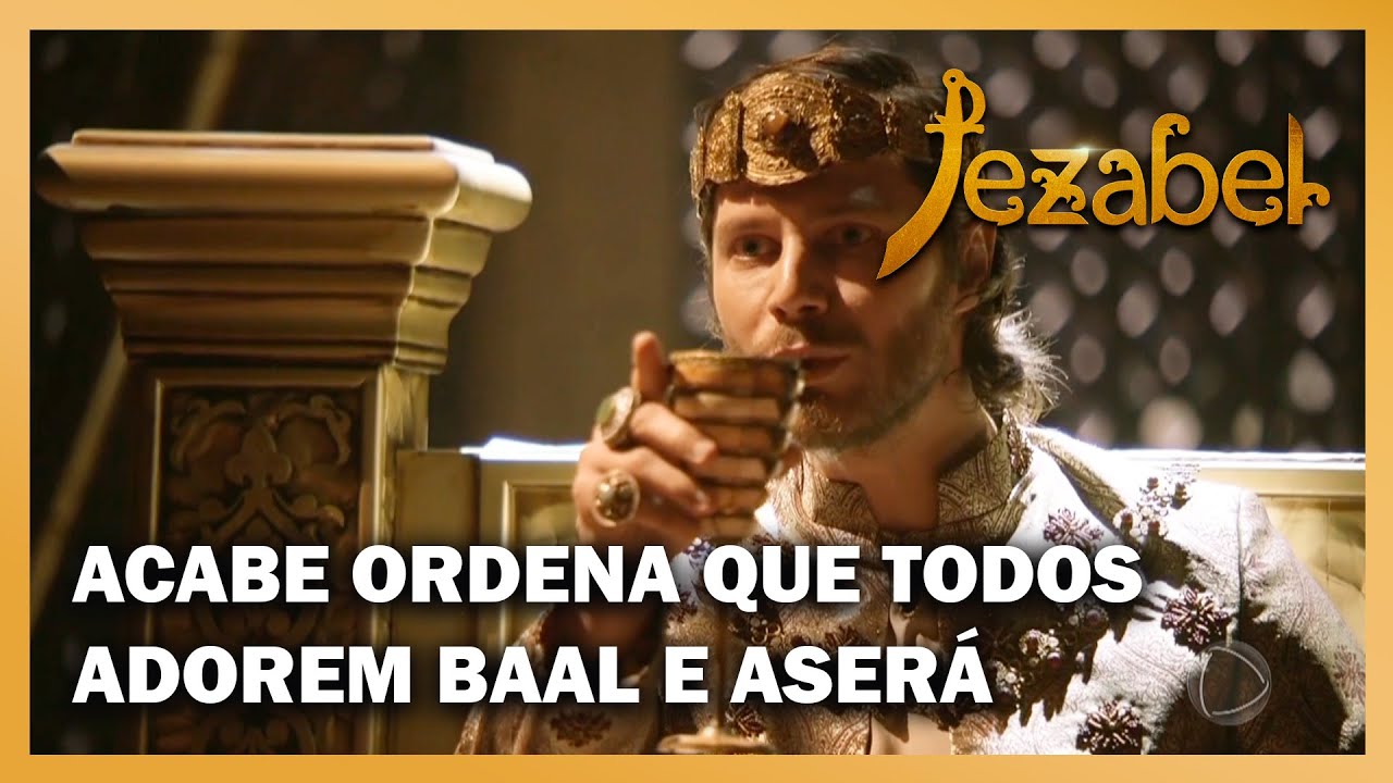 JEZABEL: Acabe ordena todos adorem apenas Baal e Aserá