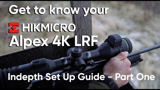 Get to Know your HikMicro Alpex 4K LRF - In-depth Set Up Guide - Part One