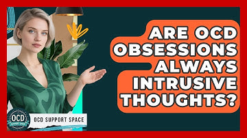 Are OCD Obsessions Always Intrusive Thoughts? - OCD Support Space