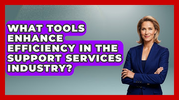 What Tools Enhance Efficiency in the Support Services Industry? | Customer First Leadership News