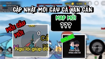 Cập Nhật MỚI: Admin Cho Ra Chế Độ Online, Mồi Mới Triệu Hồi CÁ HỒ LÔ Và Map Mới Trong CÂU CÁ VẠN CÂN