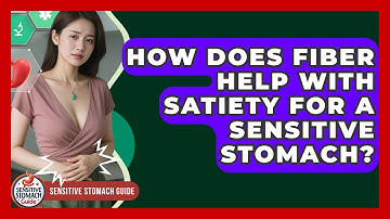 How Does Fiber Help With Satiety For A Sensitive Stomach? - Sensitive Stomach Guide