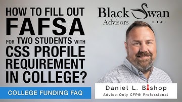 How to file FAFSA for two students w/ CSS Profile requirements? (College FAQ)