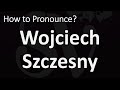 How to Pronounce Wojciech Szczesny? (CORRECTLY)