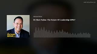 Dr Matt Paden: The Future Of Leadership EP817