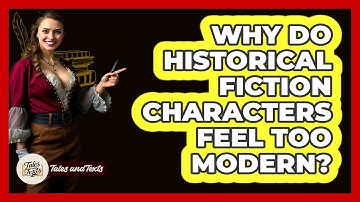 Why Do Historical Fiction Characters Feel Too Modern? - Tales And Texts