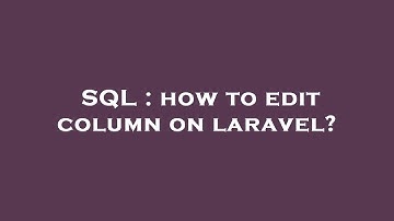 SQL : how to edit column on laravel?