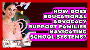 How Does Educational Advocacy Support Families Navigating School Systems?