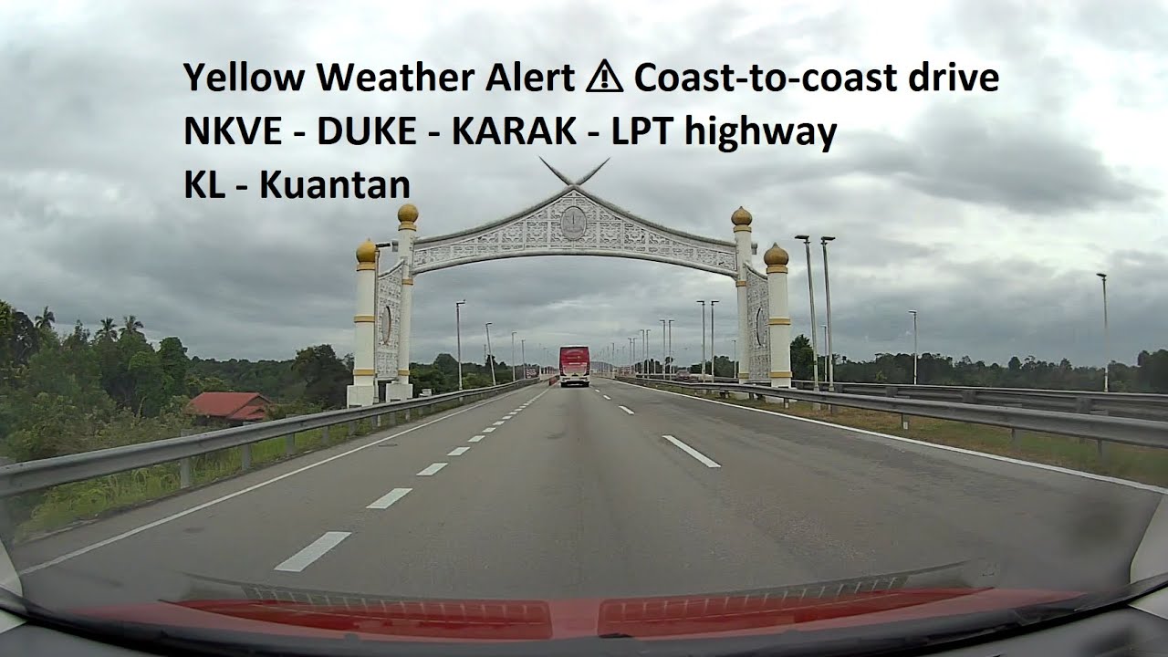 Yellow weather alert coast-to-coast drive KL - Kuantan [NKVE - DUKE - KARAK - LPT]