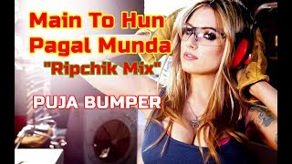 Puja DJ Remix || Main To Hun Pagal Munda || Ripchik Mix Dj Shibnath FataFati Song 2018