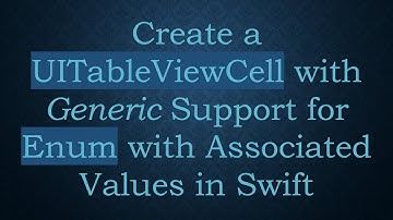 Create a UITableViewCell with Generic Support for Enum with Associated Values in Swift