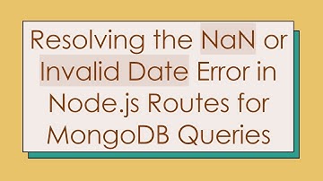 Resolving the NaN or Invalid Date Error in Node.js Routes for MongoDB Queries