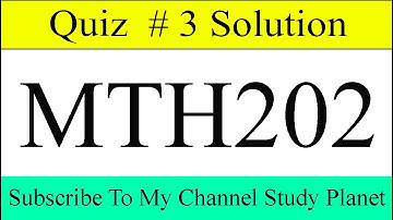 MTH202 Quiz 3 Solution Fall 2019 & 2020 | Study Planet