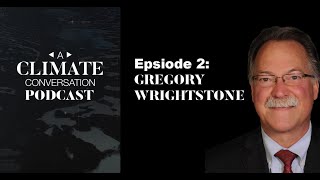 A Climate Conversation podcast Episode 2 with Gregory Wrightstone