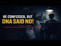 He Confessed, The DNA Said He Didn’t.