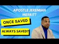 Once saved always saved  apostle jeremiah merritt