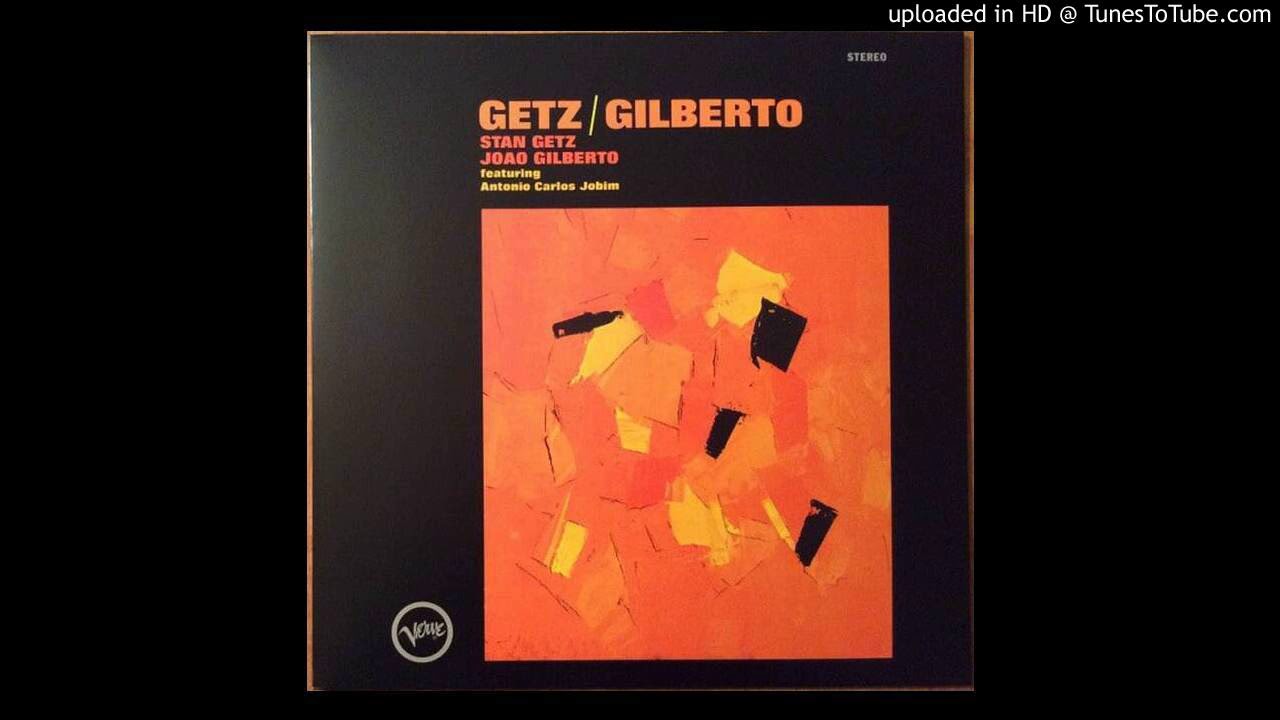 01.- The Girl From Ipanema - Getz / Gilberto - Stan Getz & Joao ...