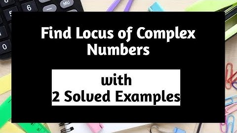 How to Find Locus of Complex Number | Locus of Complex Number Example | Complex Number