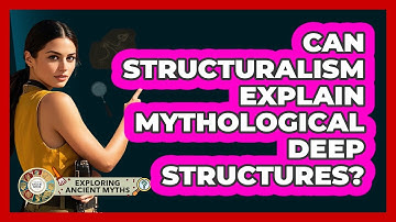 Can Structuralism Explain Mythological Deep Structures?