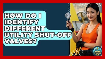 How Do I Identify Different Utility Shut-off Valves? - Your Utilities Hub