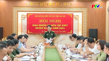 Giao nhiệm vụ diễn tập khu vực phòng thủ cho huyện Hạ Hòa.