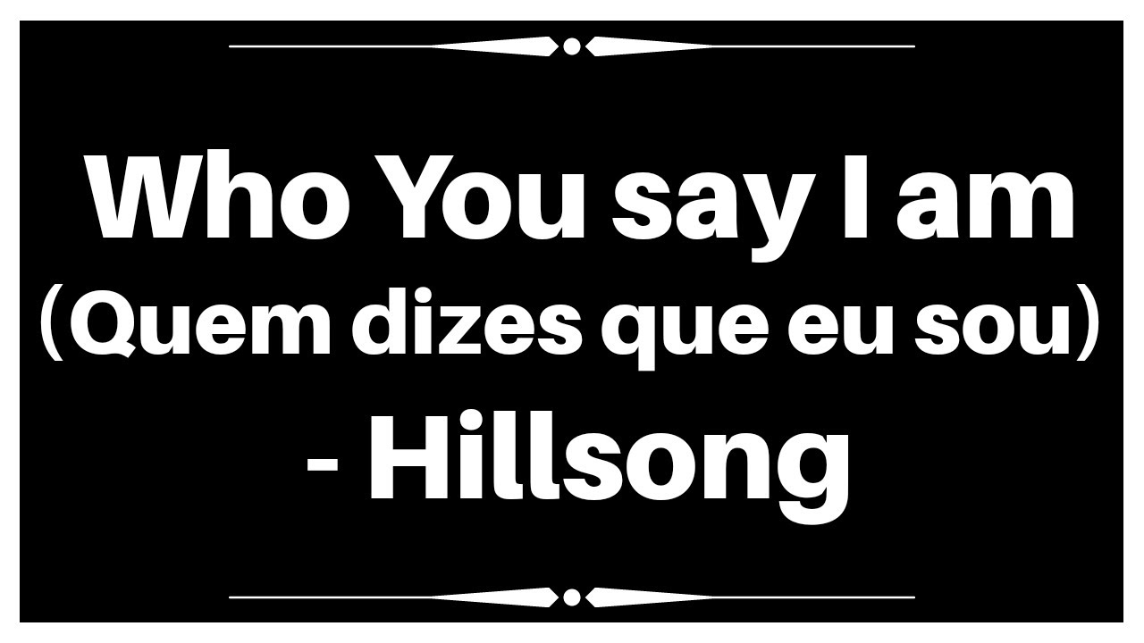 Música: Dizes quem eu sou - Hillsong em PORTUGUES (COM LETRA) 