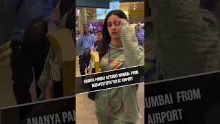 ANANYA PANDAY RETURNS MUMBAI  FROM BUDAPEST SPOTTED AT AIRPORT