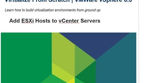 Virtualize From Scratch: vSphere 6.5 - Add ESXi Hosts to vCenter - 07