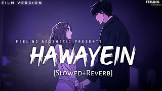 Hawayein - [Slowed Reverb] | Film Version | Arijit Singh | Feeling A E S T H E T I C