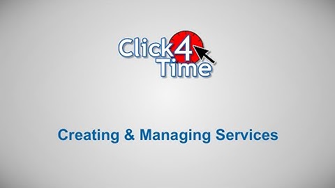 Click4Time - Creating and Managing Services (Updated Version Available)