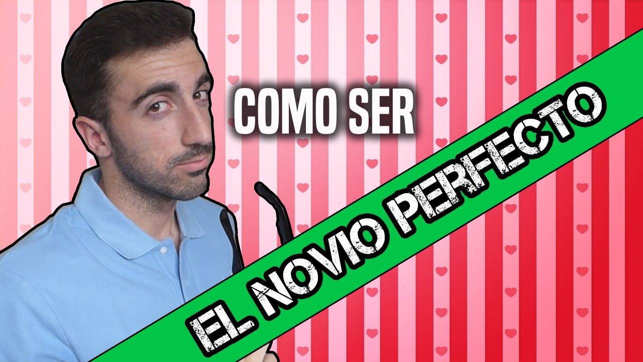 GUÍA PARA SER EL NOVIO PERFECTO - YouTube