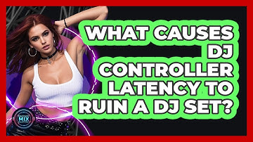 What Causes DJ Controller Latency To Ruin A DJ Set? - Electronic Mix Masters