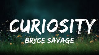 Bryce Savage - Curiosity (Lyrics)  | lyrics time
