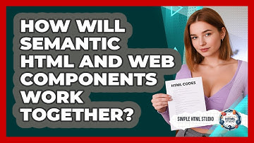 How Will Semantic HTML And Web Components Work Together? - Simple HTML Studio