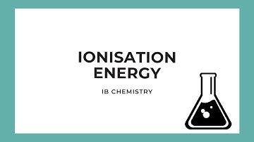 IB Chemistry: Ionisation Energy