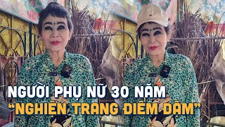 Kỳ lạ Người Phụ Nữ Nghiện Trang Điểm 30 Năm Trang Điểm Khuôn Mặt Như Cương Thi