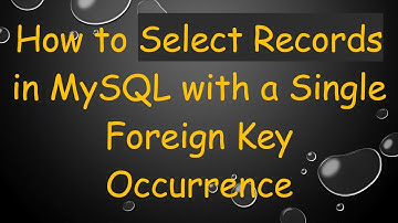 How to Select Records in MySQL with a Single Foreign Key Occurrence