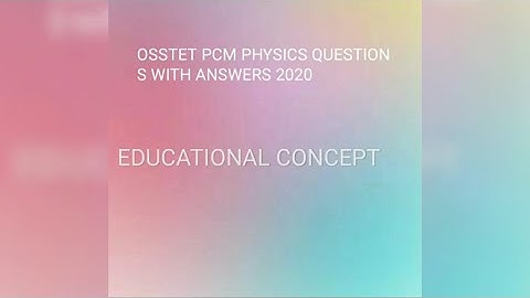 OSSTET PCM PHYSICS QUESTIONS WITH ANSWERS 2020/osstet previous year question paper