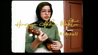 Hingga Akhir Waktu - Nineball  [COVER UKULELE ANGGIDNPS]