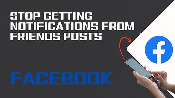 How To Stop Getting Notifications From Friends Posts On Facebook