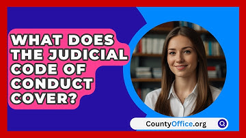 What Does The Judicial Code Of Conduct Cover? - CountyOffice.org