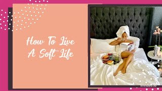 How To Live A Soft Life! What It Truly Means To Live A Soft Life! screenshot 1