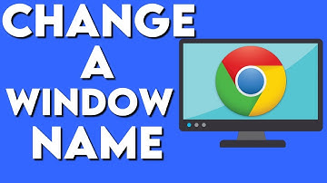 How To Change The Name Of A Specific Window On Google Chrome Browser