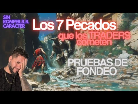7 Pecados que cometen los TRADERS cuando presentan pruebas de FONDEO..