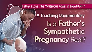 Is a Father’s Sympathetic Pregnancy Real?, WMSCOG, Church of God, Father’s Love PART 4