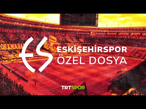 Eskişehirspor | Özel Dosya